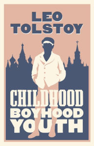 Title: Childhood, Boyhood, Youth: New Translation, Author: Leo Tolstoy