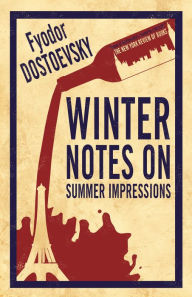 Title: Winter Notes on Summer Impressions: New Translation, Author: Fyodor Dostoevsky