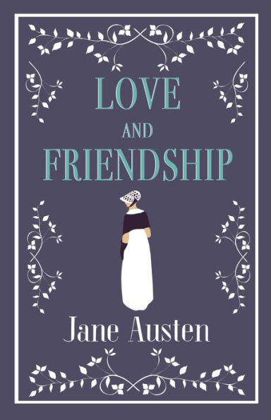 Love and Friendship: Annotated edition which includes Lesley Castle, A History of England, The Three Sisters, Catharine, A Collection of Letters and Lady Susan