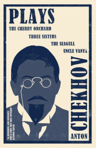 Title: Plays: New Translation: Newly Translated and Annotated: The Cherry Orchard, Three Sisters, The Seagull and Uncle Vanya, Author: Anton Chekhov