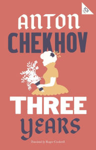 Title: Three Years: New Translation, Author: Anton Chekhov
