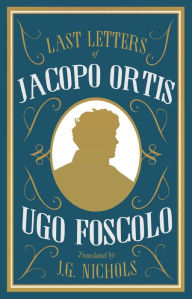 Title: The Last Letters of Jacopo Ortis, Author: Ugo Foscolo