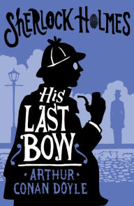 Title: His Last Bow: Annotated Edition, Author: Arthur Conan Doyle