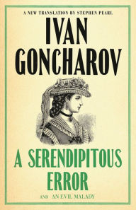 Title: A Serendipitous Error and An Evil Malady: First English Translation, Author: Ivan Goncharov