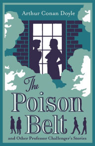 Title: The Poison Belt and Other Professor Challenger's Stories: Annotated Edition, Author: Arthur Conan Doyle