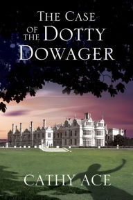 Title: The Case of the Dotty Dowager, Author: Cathy Ace