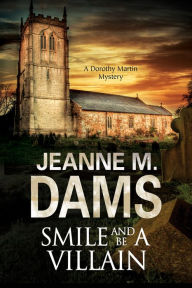 Title: Smile and Be a Villain (Dorothy Martin Series #18), Author: Jeanne M. Dams