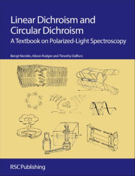 Title: Linear Dichroism and Circular Dichroism: A Textbook on Polarized-Light Spectroscopy / Edition 1, Author: Bengt Nordén