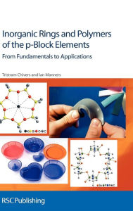 Title: Inorganic Rings and Polymers of the p-Block Elements: From Fundamentals to Applications, Author: Tristram Chivers