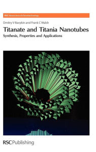 Title: Titanate and Titania Nanotubes: Synthesis, Author: Dmitry V Bavykin