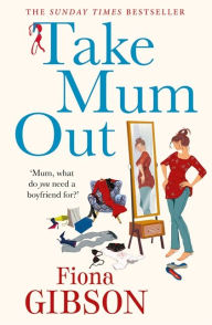 Title: Take Mum Out, Author: Fiona Gibson