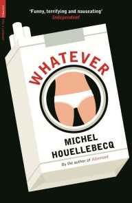 Title: Whatever, Author: Michel Houellebecq Won Prix Goncourt in 2010 for The Map and the Territory