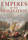 Empires of the Imagination: Politics, War, and the Arts in the British World, 1750-1850