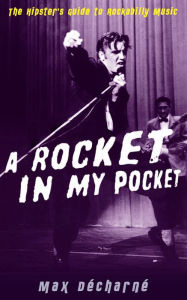 Title: A Rocket in My Pocket: The Hipster's Guide to Rockabilly Music, Author: Max Décharné