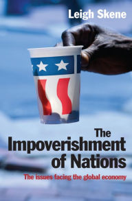 Title: The Impoverishment of Nations: The issues facing the post meltdown global economy, Author: Leigh Skene