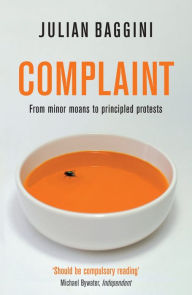 Title: Complaint: From Minor Moans to Principled Protests, Author: Julian Baggini