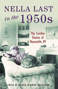 Title: Nella Last in the 1950s: Further diaries of Housewife, 49, Author: Patricia Malcolmson