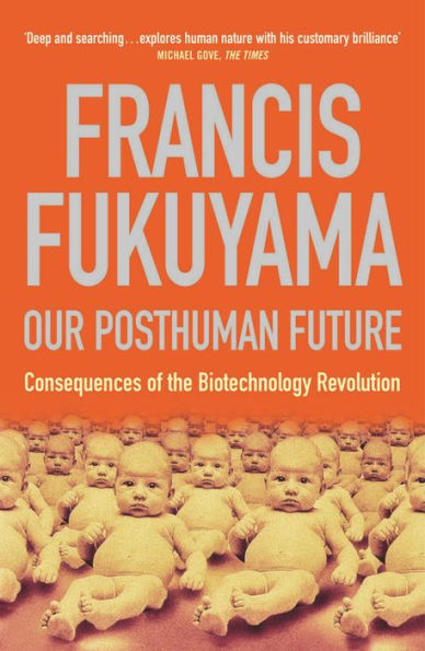 Our Posthuman Future: Consequences of the Biotechnology Revolution