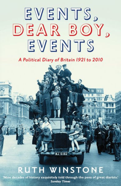 Events, Dear Boy, Events: A Political Diary of Britain 1921-2010