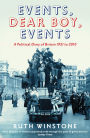 Events, Dear Boy, Events: A Political Diary of Britain 1921-2010