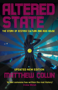 Title: Altered State: The Story of Ecstasy Culture and Acid House, Author: Matthew Collin