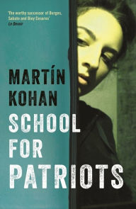 Title: School For Patriots, Author: Martin Kohan