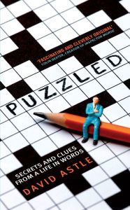 Title: Puzzled: Secrets and clues from a life in words, Author: David Astle