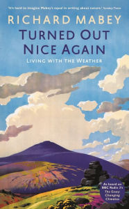 Title: Turned Out Nice Again: On Living With the Weather, Author: Richard Mabey