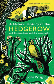 Title: A Natural History of the Hedgerow: and ditches, dykes and dry stone walls, Author: John Wright