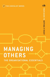 Title: Managing Others: The Organisational Essentials: Your guide to getting it right, Author: Chartered Management Institute