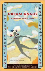 Title: Dream Angus: The Celtic God of Dreams, Author: Alexander McCall Smith