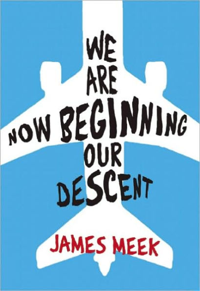 We Are Now Beginning Our Descent: A Novel