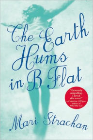 Title: The Earth Hums in B Flat, Author: Mari Strachan