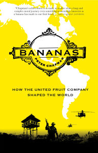 Title: Bananas: How the United Fruit Company Shaped the World, Author: Peter Chapman