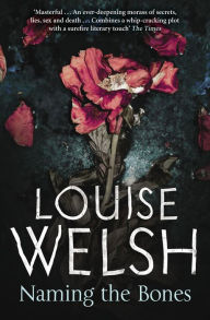 Title: Naming the Bones, Author: Louise Welsh