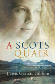 Title: A Scots Quair: Sunset Song: Cloud Howe: Grey Granite, Author: Lewis Grassic Gibbon