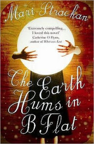 Title: The Earth Hums in B Flat, Author: Mari Strachan