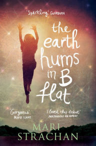 Title: The Earth Hums in B Flat, Author: Mari Strachan