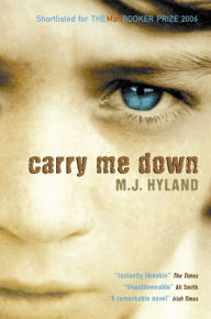 Title: Carry Me Down, Author: M.J. Hyland