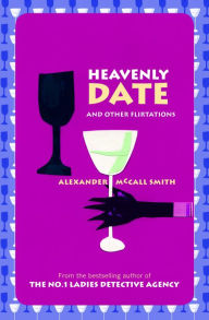 Title: Heavenly Date: And Other Flirtations, Author: Alexander McCall Smith