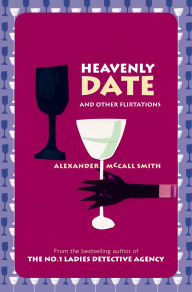 Title: Heavenly Date: And Other Flirtations, Author: Alexander McCall Smith