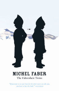 Title: The Fahrenheit Twins, Author: Michel Faber