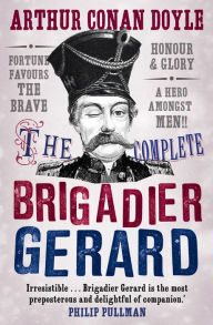 Title: The Complete Brigadier Gerard: Stories, Author: Arthur Conan Doyle