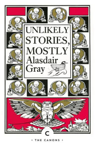Title: Unlikely Stories, Mostly, Author: Alasdair Gray
