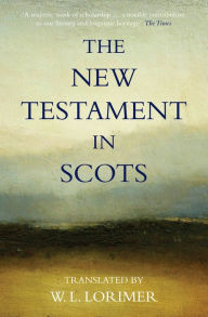 Title: The New Testament In Scots, Author: William L. Lorimer