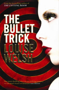 Title: The Bullet Trick, Author: Louise Welsh