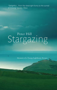 Title: Stargazing: Memoirs of a Young Lighthouse Keeper, Author: Peter Hill