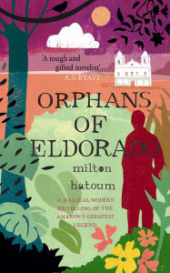 Title: Orphans of Eldorado, Author: Milton Hatoum