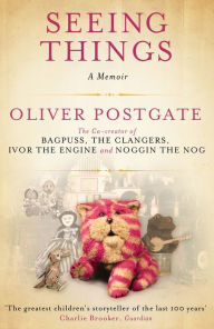 Title: Seeing Things: A Memoir, Author: Oliver Postgate