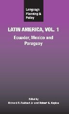 Title: Language Planning and Policy in Latin America, Vol. 1: Ecuador, Mexico and Paraguay, Author: Richard B Baldauf Jr